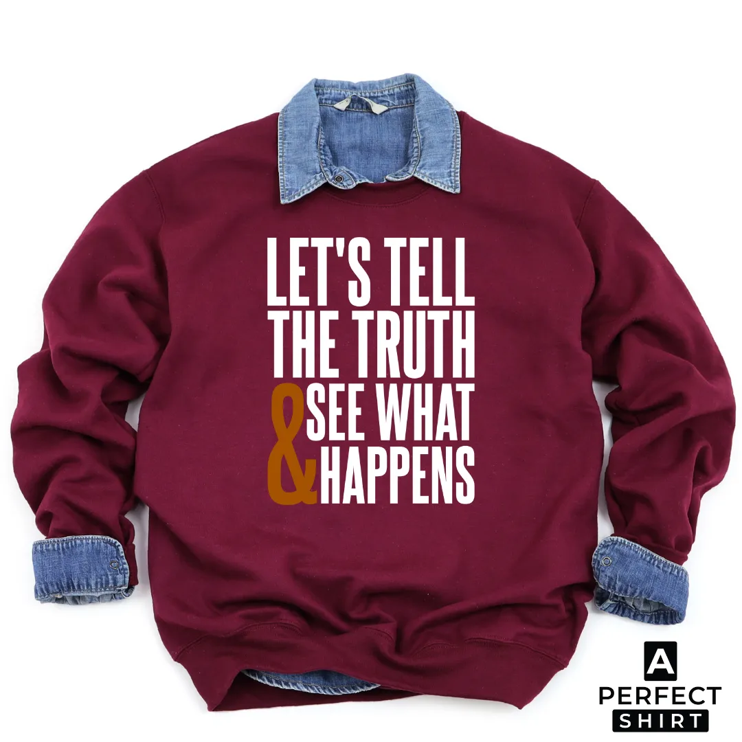 Let's Tell The Truth & See What Happens Sweatshirt