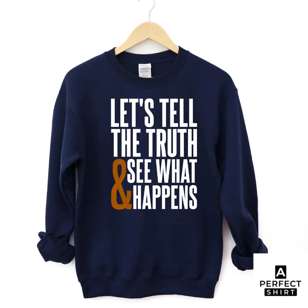 Let's Tell The Truth & See What Happens Sweatshirt